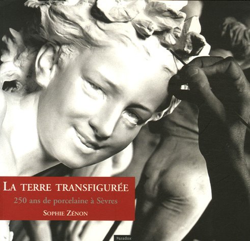 Beispielbild fr La terre transfigure : 250 Ans de porcelaine  Svres zum Verkauf von Achbarer