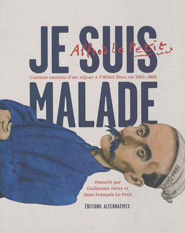 Stock image for Je suis malade: Curieux carnets d'un sjour  l'Htel-Dieu en 1903-1905 for sale by Ammareal