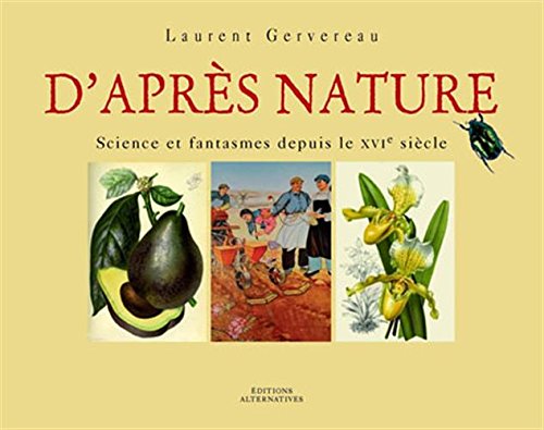 D'aprÃ¨s nature: Science et fantasmes depuis le XVIáµ‰ siÃ¨cle (9782862275352) by Gervereau, Laurent