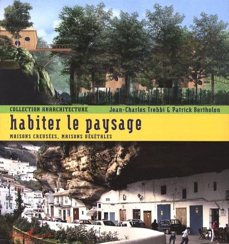 Habiter le Paysage. Maisons creusées, Maisons végétales