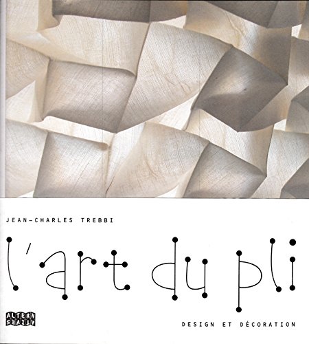 Stock image for L'art du pli: Design et d coration (Design - Alternatives) (French Edition) for sale by Books From California