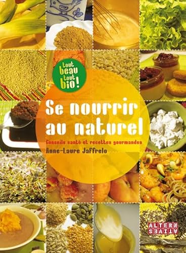 Beispielbild fr Se nourrir au naturel: Conseils sant et recettes gourmandes zum Verkauf von Big River Books