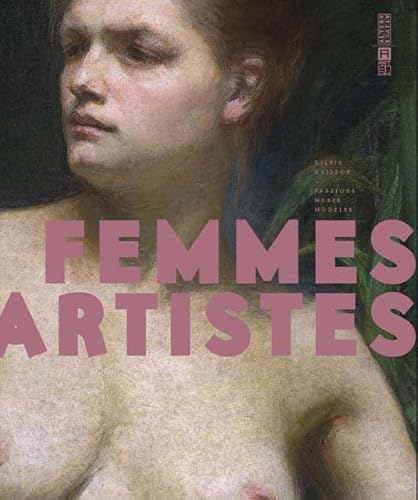 Imagen de archivo de Femmes artistes: Passions, muses, modles a la venta por medimops