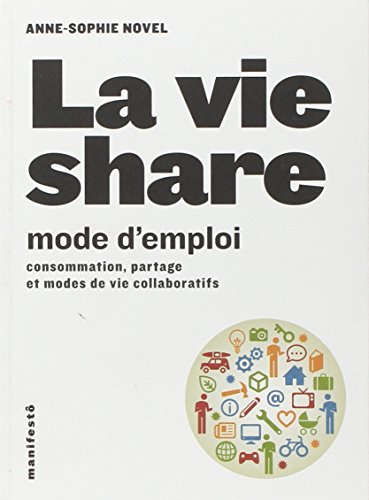 Beispielbild fr La vie share:mode d'emploi: Consommation, partage et modes de vie collaboratifs zum Verkauf von Ammareal