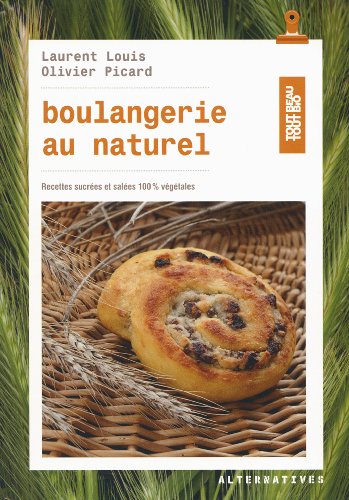 Stock image for Boulangerie au naturel: Recettes sucres et sales 100% vgtales for sale by GF Books, Inc.