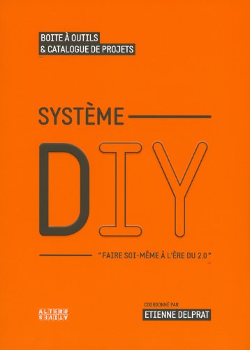 Beispielbild fr Systme Diy : Faire Soi-mme  L're Du 2.0 : Bote  Outils & Catalogue De Projets zum Verkauf von RECYCLIVRE