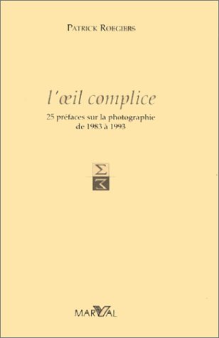 Imagen de archivo de L'oeil complice : 25 prfaces sur la photographie de 1983  1993 a la venta por Shanti