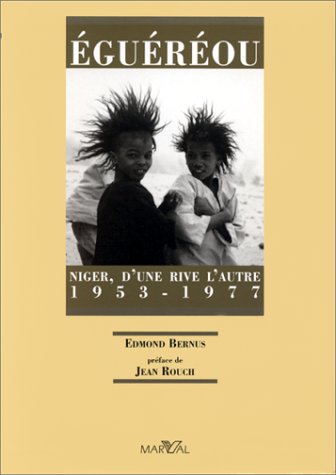 Eguereou. Niger, d'une rive l'autre. 1953 - 1977