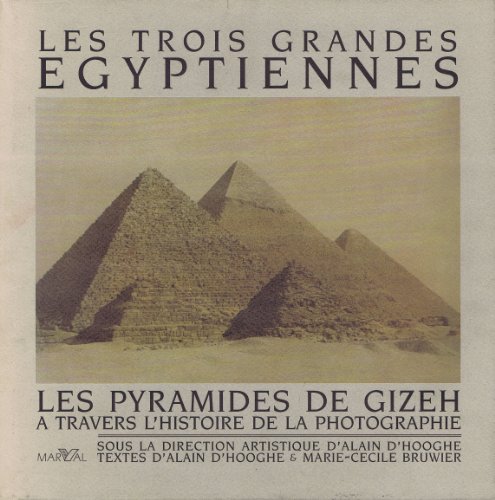 LES TROIS GRANDES EGYPTIENNES: LES PYRAMIDES DE GIZEH A TRAVERS L'HISTOIRE DE LA PHOTOGRAPHIE (Th...