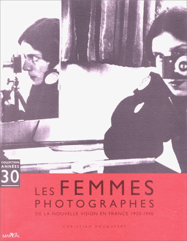 Les femmes photographes: De la nouvelle vision en France, 1920-1940 (Collection Annes 30) - Christian Bouqueret