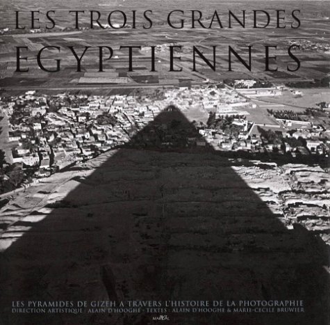 9782862343013: Les trois grandes Egyptiennes. Les pyramides de Gizeh  travers l'histoire de la photographie