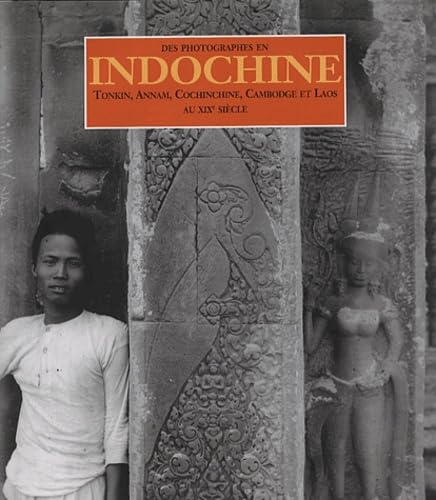 Beispielbild fr Des photographes en Indochine - Tonkin, Annam, Cochinchine, Cambodge et Laos - au XIXe sicle. Collectif; Franchini, Philippe and Ghesquire, Jrme zum Verkauf von e-Libraire