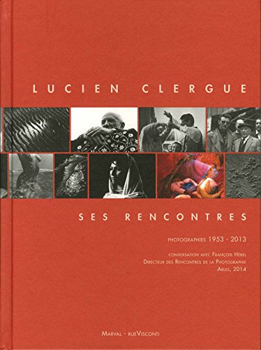 Stock image for LUCIEN CLERGUE - SES RENCONTRES 1953-2013 for sale by Gallix