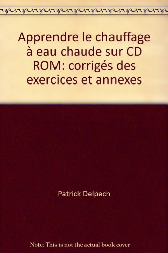 9782862430584: Apprendre le chauffage  eau chaude sur CD ROM : corrigs des exercices et annexes