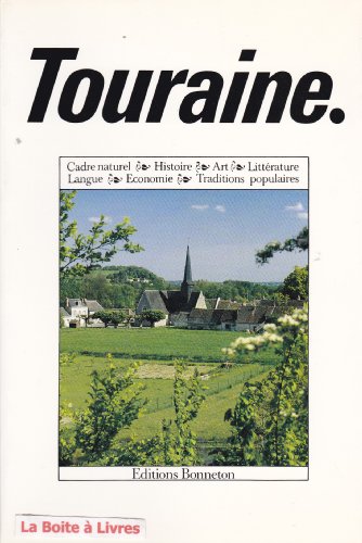 Touraine. Cadre naturel-Histoire-Art-Littérature-Langue-Economie-Traditions populaires