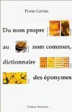 Stock image for Du nom propre au nom commun, dictionnaire des  ponymes Germa, Pierre for sale by LIVREAUTRESORSAS