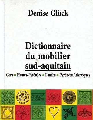 9782862531861: Dictionnaire du mobilier sud-aquitain: Gers, Hautes-Pyrénées, Landes, Pyrénées-Atlantiques (French Edition)