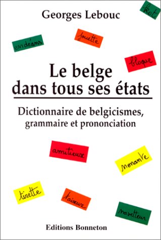 Beispielbild fr Le belge dans tous ses tats: Dictionnaire de belgicismes, grammaire et prononciation zum Verkauf von Ammareal