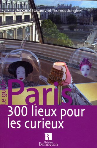 Beispielbild fr Paris, 300 lieux pour les curieux zum Verkauf von LiLi - La Libert des Livres