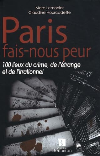 Beispielbild fr Paris fais-nous peur : 100 lieux du crime, de l'trange et de l'irrationnel zum Verkauf von Ammareal