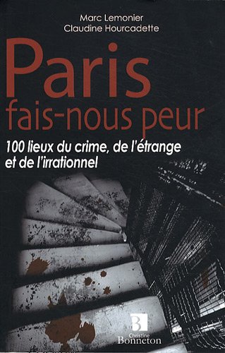9782862534527: Paris fais-nous peur: 100 lieux du crime, de l'trange et de l'irrationnel