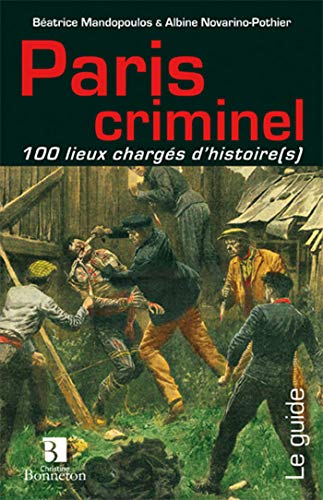Stock image for Paris criminel 100 lieux chargs d'histoire(s) for sale by medimops