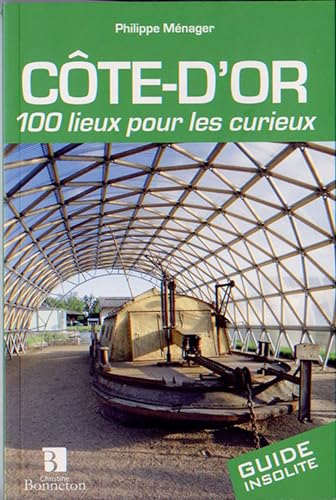 Beispielbild fr Cte-d'Or : 100 lieux pour les curieux zum Verkauf von Revaluation Books