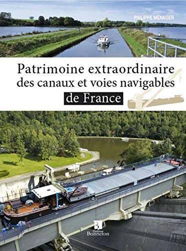 9782862536460: Patrimoine extraordinaire des canaux et voies navigables de France