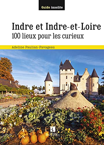 Stock image for INDRE ET INDRE-ET-LOIRE 100 LIEUX POUR LES CURIEUX for sale by medimops