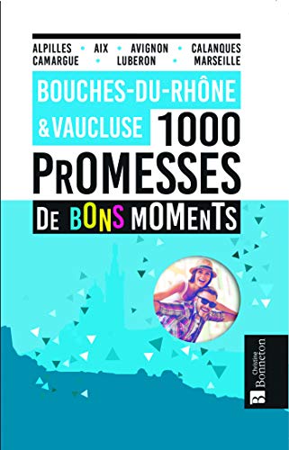 9782862537108: BOUCHES DU RHONE VAUCLUSE 1000 PROMESSES DE BONS: 1000 promesses de bons moments