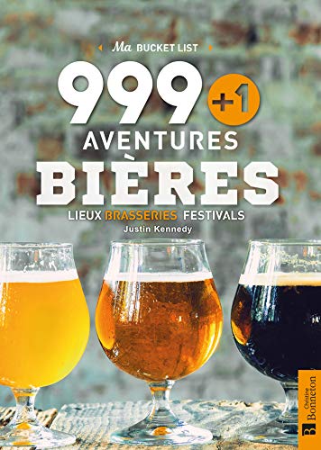 Imagen de archivo de 999+1 aventures bires : Lieux, brasseries, festivals a la venta por medimops