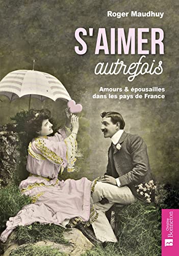 Beispielbild fr S'aimer Autrefois : Amours & pousailles Dans Les Pays De France zum Verkauf von RECYCLIVRE