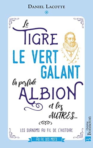 9782862538716: Le Tigre, le Vert Galant, la Perfide Albion et les autres...: Les surnoms au fil de l'Histoire