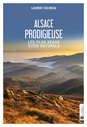 Beispielbild fr Alsace prodigieuse: Les plus beaux sites naturels: 0 zum Verkauf von WorldofBooks
