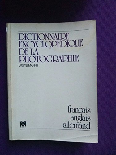 Dictionnaire encyclopeÌdique de la photographie: FrancÌ§ais, anglais, allemand (French Edition) (9782862580418) by Tillmanns, Urs