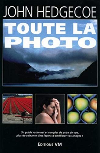 Stock image for TOUTE LA PHOTO. UN GUIDE RATIONNEL ET COMPLET DE PRISE DE VUE (0000) for sale by Ammareal