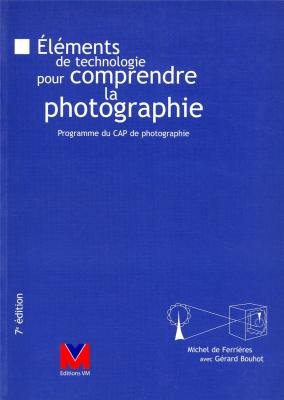 Beispielbild fr ELEMENTS DE TECHNOLOGIE POUR COMPRENDRE LA PHOTOGRAPHIE. Programme du CAP de photographie, 7me dition zum Verkauf von Ammareal