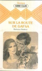 Sur la route de Gafsa (Collection Harlequin) (9782862597102) by Rebecca Stratton