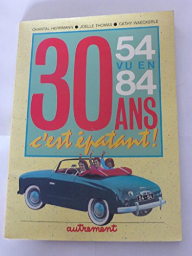 Stock image for 30 Trente ans, c'est patant ! : 54 vu en 84 for sale by medimops