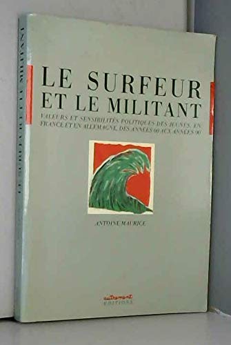 9782862602271: Le Surfeur et le militant: Valeurs et sensibilités politiques des jeunes, en France et en Allemagne, des années 60 aux années 90