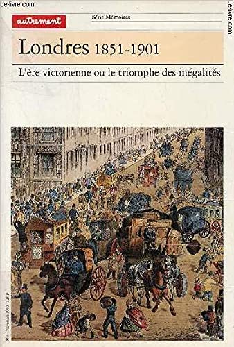 Beispielbild fr Londres, 1851-1901: L'e?re victorienne ou le triomphe des ine?galite?s (Se?rie Me?moires) (French Edition) zum Verkauf von A Squared Books (Don Dewhirst)