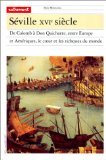 9782862603681: Sville XVIe sicle. De Colomb  Don Quichotte, entre Europe et Amriques, le coeur et les richesses du monde