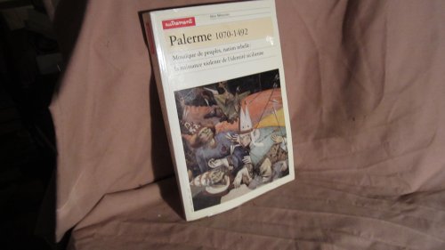 Palerme 1070-1492. Mosaïque De Peuples, Nation Rebelle : La Naissance Violente De l'identité Sici...