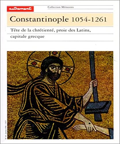 Imagen de archivo de CONSTANTINOPLE 1054-1261. : Tte de la chrtient, proie des Latins, capitale grecque a la venta por medimops