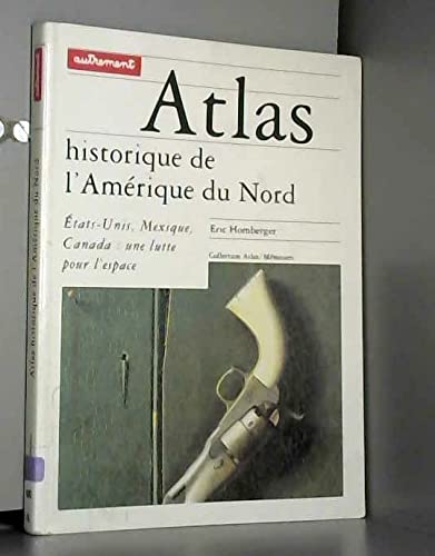 Beispielbild fr Atlas Historique De L'amrique Du Nord : Etats-unis, Mexique, Canada, Une Lutte Pour L'espace zum Verkauf von RECYCLIVRE