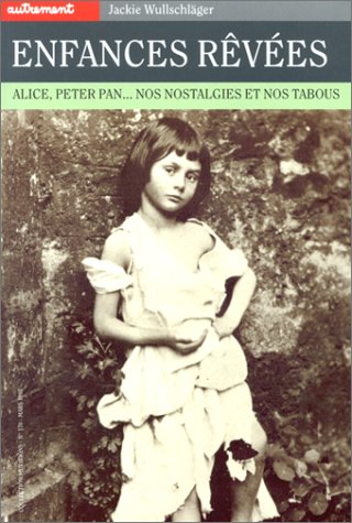 Beispielbild fr Enfances rves : Alice, Peter Pan. Nos nostalgies et nos tabous zum Verkauf von Ammareal