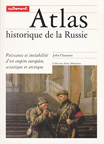 Imagen de archivo de ATLAS HISTORIQUE DE LA RUSSIE. Puissance et instabilit d'un empire europen, asiatique et arctique a la venta por Ammareal