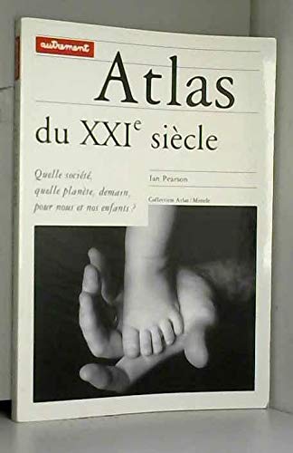 Atlas du XXIème siècle. : Quelle société - quelle planète - demain - pour nous et nos enfants ?