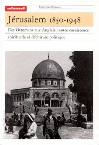 Stock image for Jrusalem 1850-1948 : Des Ottomans Aux Anglais : Entre Coexistence Spirituelle Et Dchirure Politiqu for sale by RECYCLIVRE