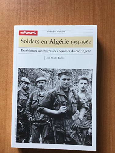 Imagen de archivo de Soldats en Algrie, 1954-1962. Expriences contrastes des hommes du contingent a la venta por Ammareal